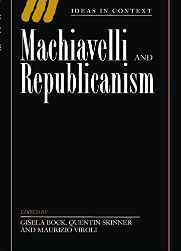 Machiavelli and Republicanism (Ideas in Context, Series Number 18)