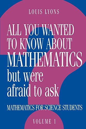 9780521436007: All You Wanted to Know about Mathematics but Were Afraid to Ask: Mathematics Applied to Science (All You Wanted to Know about Mathematics but Were Afraid to Ask 2 Volume Paperback Set) (Volume 1)