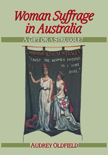 

Woman Suffrage in Australia (Studies in Australian History)