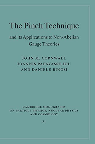 The Pinch Technique and its Applications to Non-Abelian Gauge Theories (Cambridge Monographs on P...