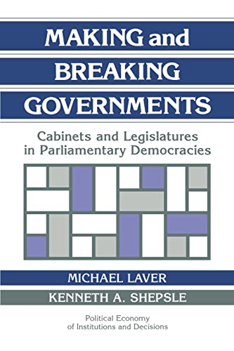 9780521438360: Making and Breaking Governments: Cabinets and Legislatures in Parliamentary Democracies