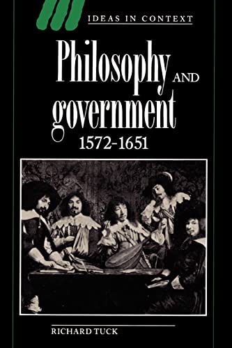 Philosophy and Government 1572â€“1651 (Ideas in Context, Series Number 26) (9780521438858) by Tuck, Richard