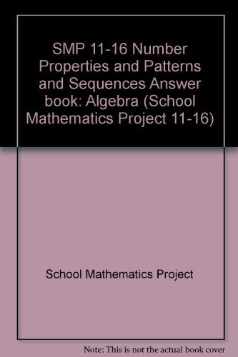 SMP 11-16 Number Properties and Patterns and Sequences Answer book (School Mathematics Project 11-16) (9780521439329) by School Mathematics Project