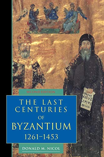 The Last Centuries of Byzantium, 1261-1453 (Second Edition) - Nicol, Donald M.