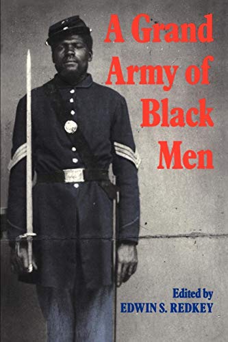 Stock image for A Grand Army of Black Men: Letters from African-American Soldiers in the Union Army 1861 1865 for sale by Chiron Media