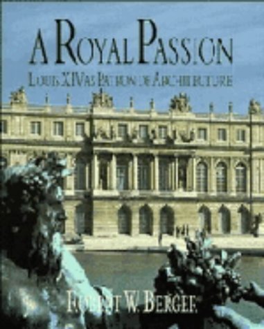 Beispielbild fr A Royal Passion : Louis XIV as Patron of Architecture zum Verkauf von Better World Books