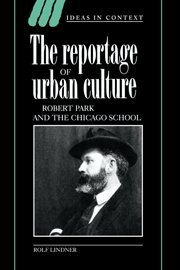 Beispielbild fr The Reportage of Urban Culture: Robert Park and the Chicago School (Ideas in Context, Series Number 43) zum Verkauf von WorldofBooks