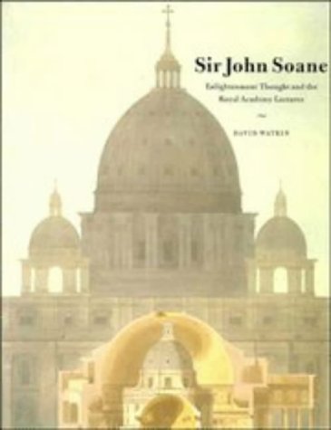 Sir John Soane: Enlightenment Thought and the Royal Academy Lectures. - [SOANE, John] WATKIN, David