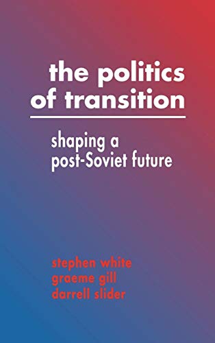 Beispielbild fr The Politics of Transition : Shaping a Post-Soviet Future zum Verkauf von Better World Books: West