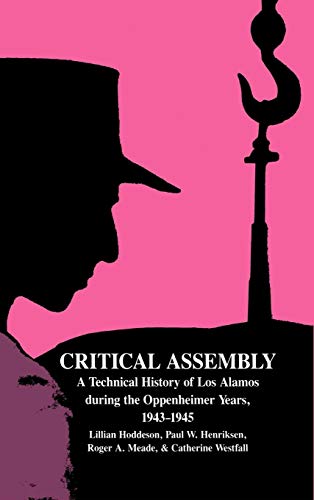 Imagen de archivo de Critical Assembly: A Technical History of Los Alamos during the Oppenheimer Years, 1943-1945 a la venta por Lost Books