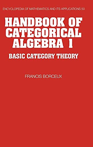 Stock image for Handbook of Categorical Algebra: Volume 1, Basic Category Theory (Encyclopedia of Mathematics and its Applications, Series Number 50) for sale by BooksRun