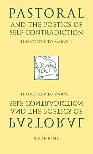 Pastoral and the Poetics of Self-Contradiction: Theocritus to Marvell