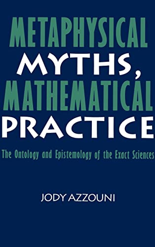 9780521442237: Metaphysical Myths, Mathematical Practice: The Ontology and Epistemology of the Exact Sciences