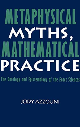 9780521442237: Metaphysical Myths, Mathematical Practice: The Ontology and Epistemology of the Exact Sciences