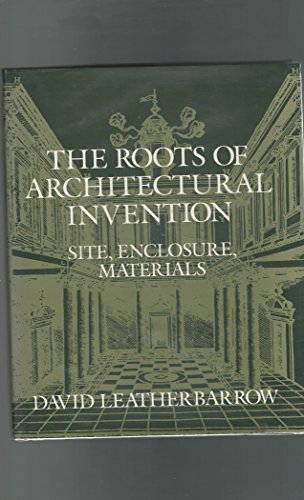 The Roots of Architectural Invention: Site, Enclosure, Materials (Res Monographs in Anthropology and Aesthetics) (9780521442657) by Leatherbarrow, David
