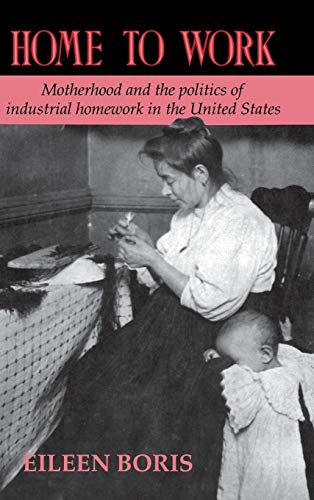 Beispielbild fr HOME TO WORK: MOTHERHOOD AND THE POLITICS OF INDUSTRIAL HOMEWORK IN THE UNITED STATES zum Verkauf von Second Story Books, ABAA