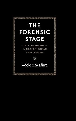 THE FORENSIC STAGE Settling Disputes in Graeco-Roman New Comedy