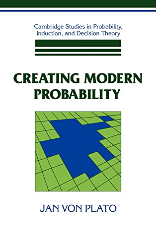 Creating Modern Probability: Its Mathematics, Physics and Philosophy in Historical Perspective (Cambridge Studies in Probability, Induction and Decision Theory) - Plato, Jan von