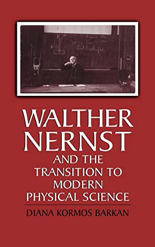 Beispielbild fr WALTHER NERNST AND THE TRANSITION TO MODERN PHYSICAL SCIENCE zum Verkauf von Koster's Collectible Books