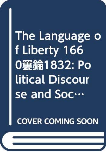 9780521445108: The Language of Liberty 1660–1832: Political Discourse and Social Dynamics in the Anglo-American World, 1660–1832