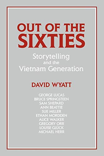 Out of the Sixties: Storytelling and the Vietnam Generation (Cambridge Studies in American Literature and Culture, Series Number 66) (9780521446891) by Wyatt, David