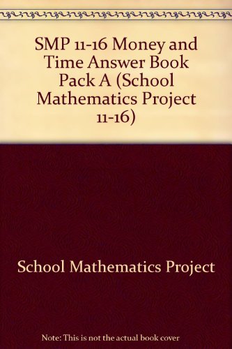 SMP 11-16 Money and Time Answer Book Pack A (School Mathematics Project 11-16) (9780521447157) by School Mathematics Project