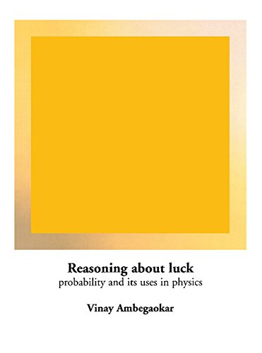 Reasoning About Luck: Probability and its Uses in Physics