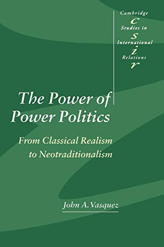 Stock image for The Power of Power Politics: From Classical Realism to Neotraditionalism (Cambridge Studies in International Relations, Series Number 63) for sale by Wonder Book