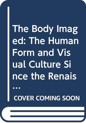 Beispielbild fr The Body Imaged The Human Form and Visual Culture Since the Renaissance zum Verkauf von David's Books