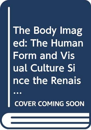 9780521447683: The Body Imaged: The Human Form and Visual Culture since the Renaissance