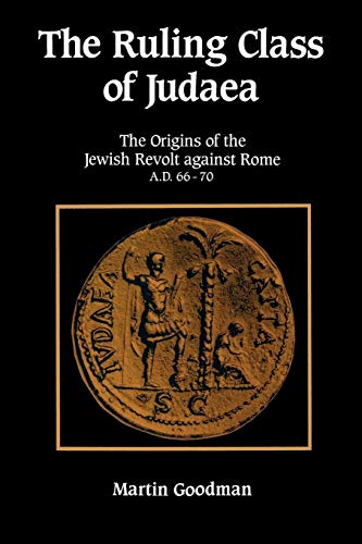 The Ruling Class of Judaea: The Origins of the Jewish Revolt against Rome, A.D. 66-70 (9780521447829) by Goodman, Martin