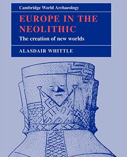 Beispielbild fr Europe in the Neolithic: The Creation of New Worlds (Cambridge World Archaeology) zum Verkauf von WorldofBooks