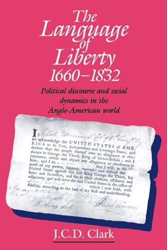Beispielbild fr The Language of Liberty 1660-1832: Political Discourse and Social Dynamics in the Anglo-American World zum Verkauf von Anybook.com