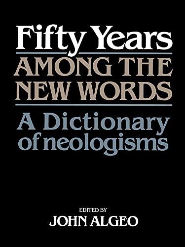 Stock image for Fifty Years among the New Words: A Dictionary of Neologisms 1941-1991 for sale by Wonder Book