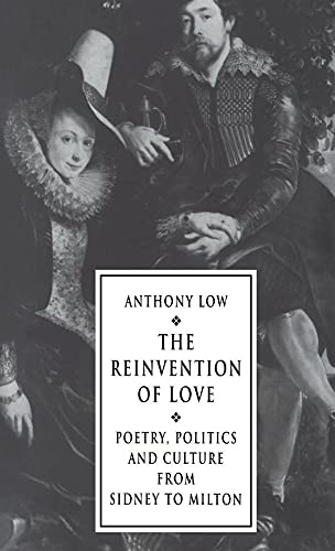 Stock image for The Reinvention of Love: Poetry, Politics and Culture from Sidney to Milton for sale by ThriftBooks-Dallas