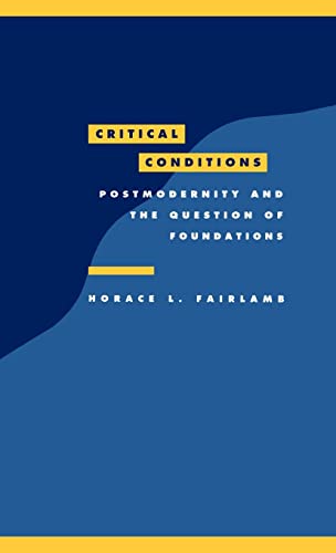 Stock image for Critical Conditions: Postmodernity and the Question of Foundations (Literature, Culture, Theory) for sale by LIMEROCK BOOKS INC.
