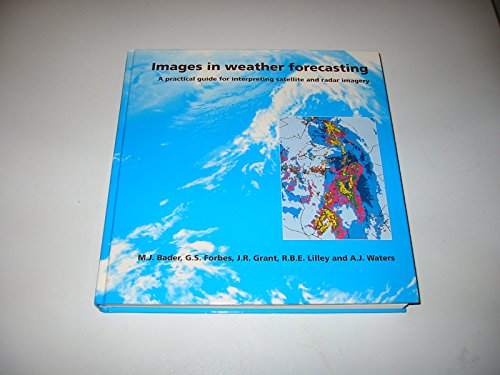 Imagen de archivo de Images in Weather Forecasting: A Practical Guide for Interpreting Satellite and Radar Imagery a la venta por GoldenWavesOfBooks