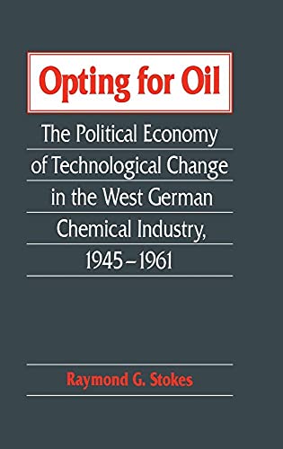 Imagen de archivo de Opting for Oil: The Political Economy of Technological Change in the West German Industry, 1945"1961 a la venta por AwesomeBooks