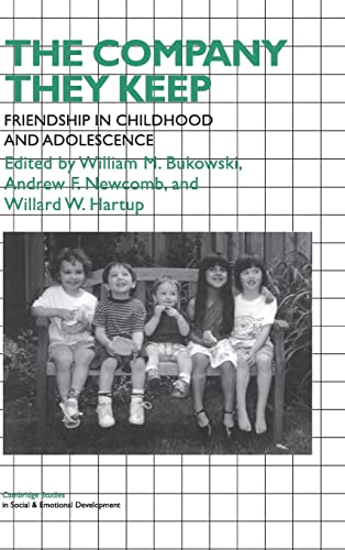 9780521451987: The Company They Keep: Friendships in Childhood and Adolescence (Cambridge Studies in Social and Emotional Development)