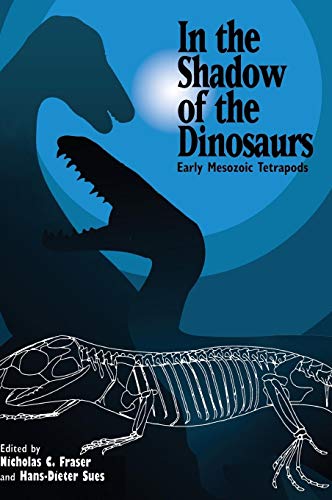 In the Shadow of the Dinosaurs : Early Mesozoic Tetrapods