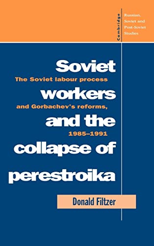 Stock image for Soviet Workers and the Collapse of Perestroika: The Soviet Labour Process and Gorbachev's Reforms, 1985-1991 for sale by The Slavic Collection
