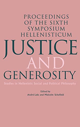 Justice and Generosity. Studies in Hellenistic Social and Political Philosophy - Proceedings of the Sixth Symposium Hellenisticum. - Laks, Andre and Malcolm Schofield (eds.)