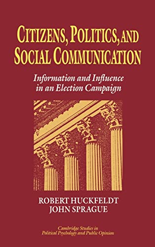 Beispielbild fr Citizens, Politics and Social Communication: Information and Influence in an Election Campaign zum Verkauf von Anybook.com