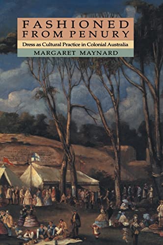 Fashioned from Penury: Dress as Cultural Practice in Colonial Australia (Studies in Australian History) (9780521453103) by Maynard, Margaret