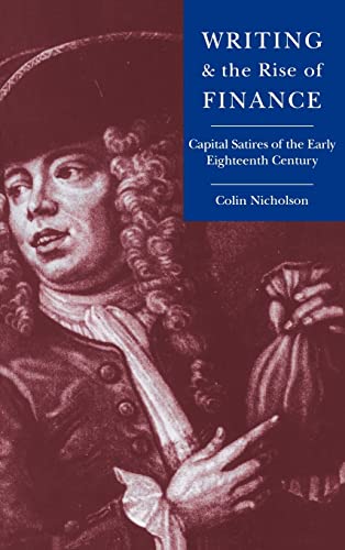 Stock image for Writing and the Rise of Finance : Capital Satires of the Early Eighteenth Century for sale by Better World Books