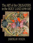 The Art of the Crusaders in the Holy Land 1098-1187