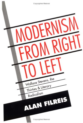 Modernism from Right to Left: Wallace Stevens, the Thirties, & Literary Radicalism - Alan Filreis