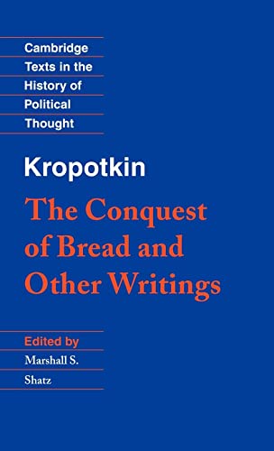 Imagen de archivo de Kropotkin: 'The Conquest of Bread' and Other Writings (Cambridge Texts in the History of Political Thought) [Hardcover] Kropotkin, Peter and Shatz, Marshall S. a la venta por Brook Bookstore On Demand