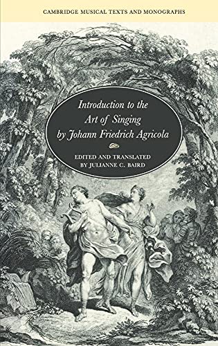 Introduction to the Art of Singing by Johann Friedrich Agricola (Cambridge Musical Texts and Mono...