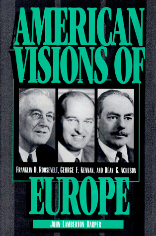 Stock image for American Visions of Europe : Franklin D. Roosevelt, George F. Kennan, and Dean G. Acheson for sale by Better World Books: West
